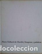 Libros: IMAGENES Y PALABRAS - PIERRE TEILHARD DE CHARDIN - Foto 1