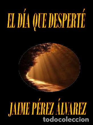 Libros: EL DIA QUE DESPERTE - JAIME PEREZ ALVAREZ - Foto 1
