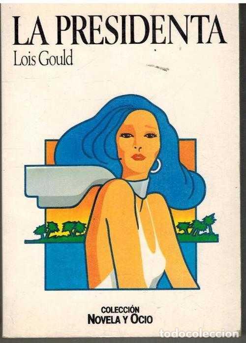 Libros: LA PRESIDENTA - LOIS GOULD - Foto 1