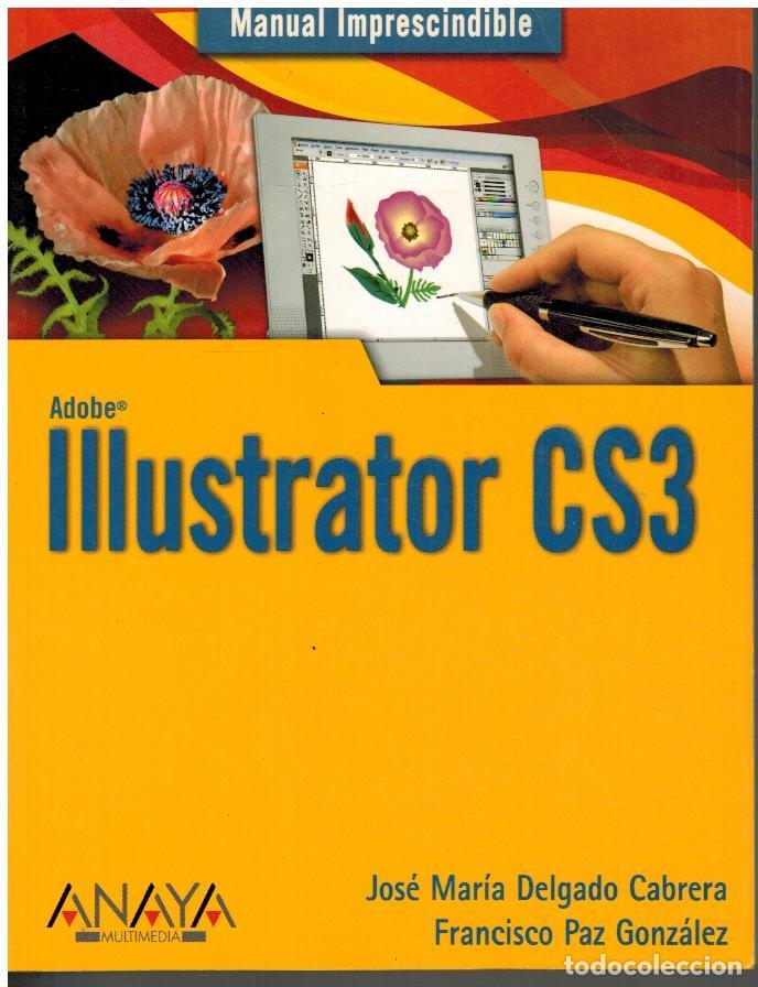 Libros: ADOBE ILLUSTRATOR CS3 - JOSE MARIA DELGADO CABRERA / FRANCISCO PAZ GONZALEZ - Foto 1