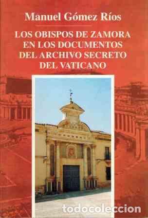 Libros: LOS OBISPOS DE ZAMORA EN LOS DOCUMENTOS DEL ARCHIVO SECRETO DEL VATICANO - MANUEL GOMEZ RIOS