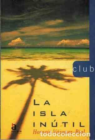 Libros: LA ISLA INUTIL - HORACIO VAZQUEZ RIAL - Foto 1