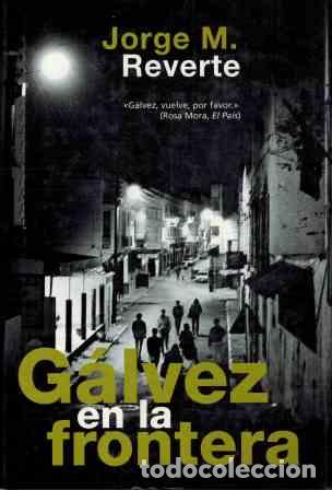 Libros: GALVEZ EN LA FRONTERA - JORGE M REVERTE - Foto 1