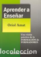 Libros: APRENDER A ENSE&Ntilde;AR. UNA VISION PRACTICA DE LA FORMACION DE FORMADORES - ORIOL AMAT - Foto 1