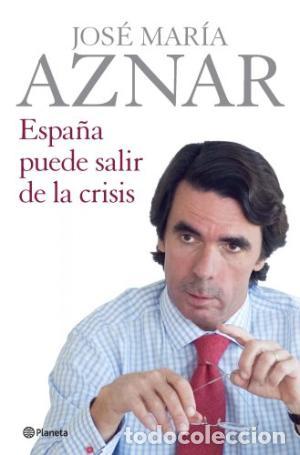 Libros: ESPA&Ntilde;A PUEDE SALIR DE LA CRISIS - JOSE MARIA AZNAR - Foto 1
