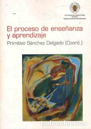 Libros: EL PROCESO DE ENSE&Ntilde;ANZA Y APRENDIZAJE - PRIMITIVO SANCHEZ DELGADO - Foto 1