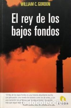 Libros: EL REY DE LOS BAJOS FONDOS - WILLIAM C GORDON - Foto 1