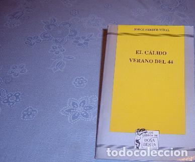 Libros: EL CALIDO VERANO DEL 44 - JORGE FERRER VIDAL - Foto 1