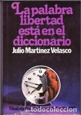 Libri di seconda mano: LA PALABRA LIBERTAD ESTA EN EL DICCIONARIO - JULIO MARTINEZ VELASCO