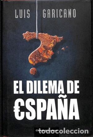 Libros: EL DILEMA DE ESPA&Ntilde;A - LUIS GARICANO - Foto 1