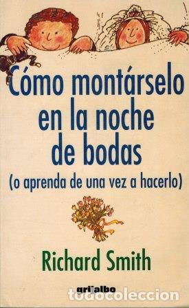 Libros: C&Oacute;MO MONT&Aacute;RSELO EN LA NOCHE DE BODAS - RICHARD SMITH - Foto 1