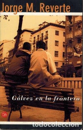 Libros: GALVEZ EN LA FRONTERA - JORGE M REVERTE - Foto 1