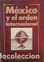 Libros: MEXICO Y EL ORDEN INTERNACIONAL - JORGE CASTA&Ntilde;EDA - Foto 1