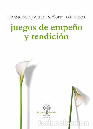B&uuml;cher: JUEGOS DE EMPE&Ntilde;O Y RENDICION - FRANCISCO JAVIER EXPOSITO LORENZO