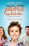 Libros: RESPUESTAS PRACTICAS PARA PADRES AGOBIADOS - JAVIER URRA - Foto 1