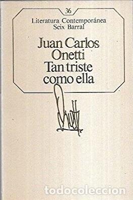 Libros: TAN TRISTE COMO ELLA - JUAN CARLOS ONETTI - Foto 1