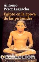 Libros: EGIPTO EN LA EPOCA DE LAS PIRAMIDES - ANTONIO PEREZ LARGACHA - Foto 1