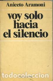 Libros: VOY SOLO HACIA EL SILENCIO - ANICETO ARAMONI