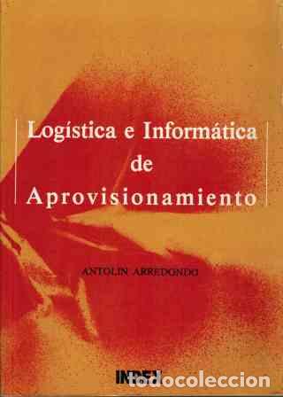 Libros: LOGISTICA E INFORMATICA DE APROVISIONAMIENTO - ANTOLIN ARREDONDO - Foto 1