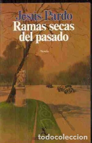 Libros: RAMAS SECAS DEL PASADO - JESUS PARDO - Foto 1