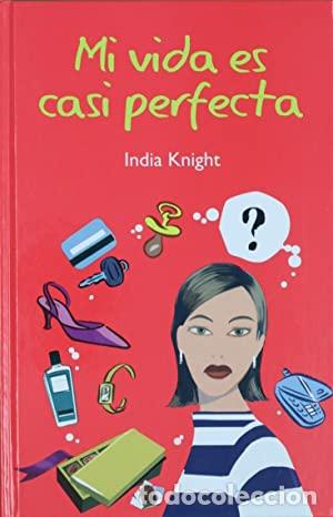 Libros: MI VIDA ES CASI PERFECTA - INDIA KNIGHT - Foto 1