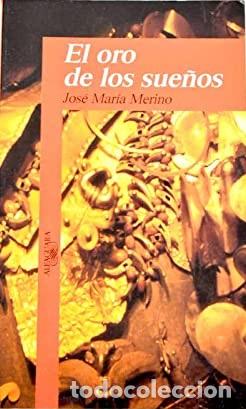 Libros: EL ORO DE LOS SUE&Ntilde;OS - JOSE MARIA MERINO - Foto 1