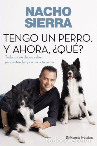 Libros: TENGO UN PERRO. Y AHORA, &iquest;QU&Eacute;? - NACHO SIERRA - Foto 1