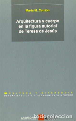Libros: ARQUITECTURA Y CUERPO EN LA FIGURA AUTORIAL DE TERESA DE JESUS - MARIA M CARRION