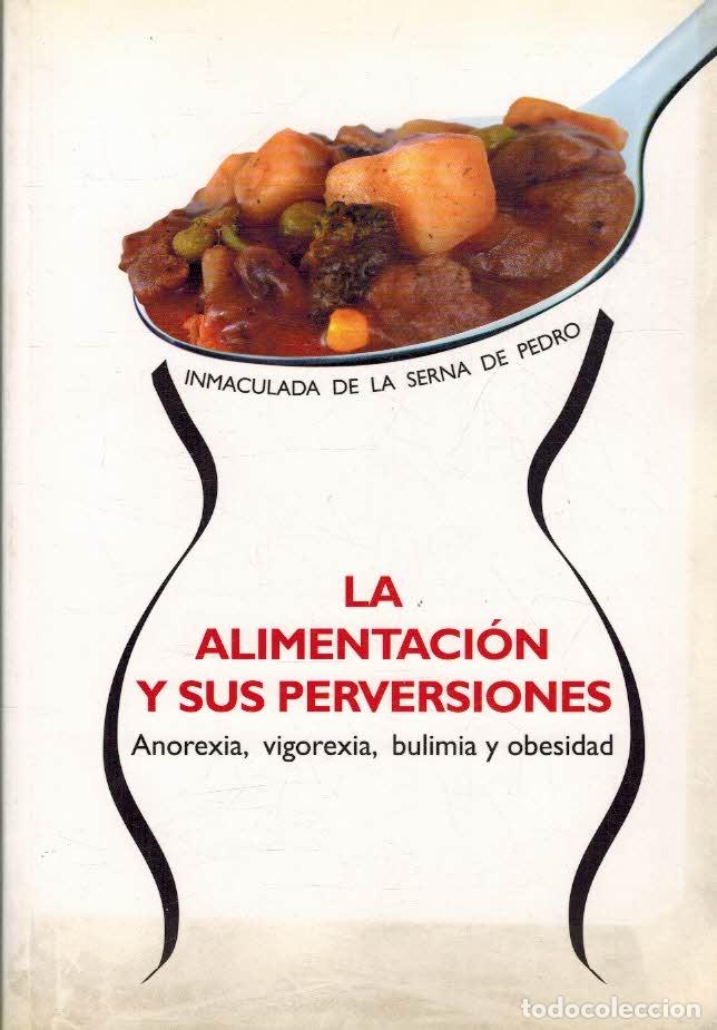 Libros: ALIMENTACION Y SUS PERVERSIONES - INMACULADA DE LA SERNA DE PEDRO - Foto 1