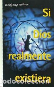 Libros: SI DIOS REALMENTE EXISTIERA - WOLFGANG BUHNE - Foto 1