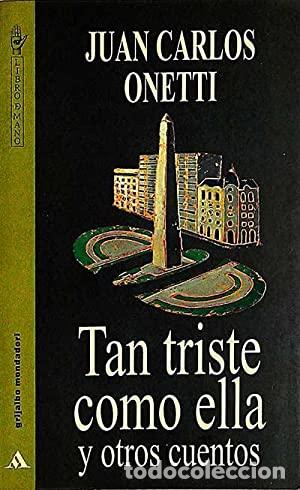 Libros: TAN TRISTE COMO ELLA - JUAN CARLOS ONETTI - Foto 1