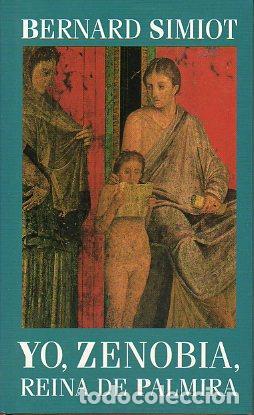 Libros: YO, ZENOBIA, REINA DE PALMIRA - BERNARD SIMIOT - Foto 1