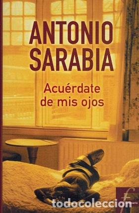 Libros: ACUERDATE DE MIS OJOS - ANTONIO SARABIA - Foto 1