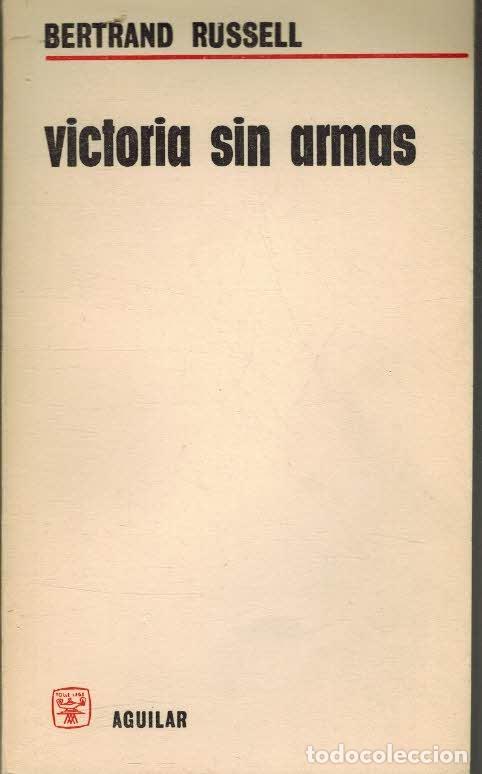 Libros: VICTORIA SIN ARMAS - BERTRAND RUSSELL - Foto 1