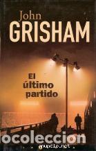 Libros: EL ULTIMO PARTIDO - JOHN GRISHAM - Foto 1