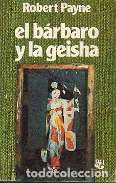 Libros: EL BARBARO Y LA GEISHA - ROBERT PAYNE - Foto 1