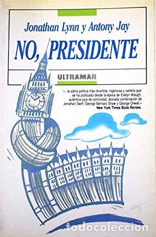 Libros: NO, PRESIDENTE - JONATHAN LYNN / ANTONY JAY - Foto 1