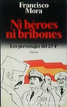 Libros: NI HEROES NI BRIBONES - FRANCISCO MORA - Foto 1