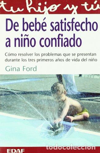 Libros: DE BEBE SATISFECHO A NI&Ntilde;O CONFIADO - GINA FORD - Foto 1
