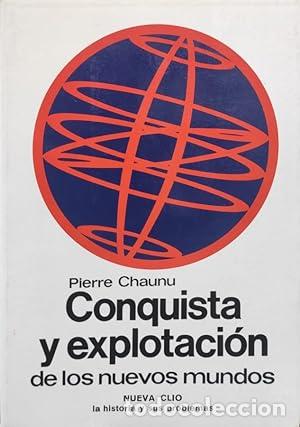 Livres: CONQUISTA Y EXPLOTACION DE LOS NUEVOS MUNDOS - PIERRE CHAUNU