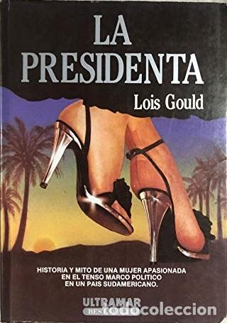 Libros: LA PRESIDENTA - LOIS GOULD - Foto 1