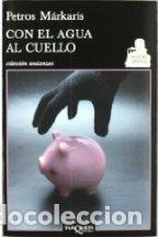 Libros: CON EL AGUA AL CUELLO - PETROS MARKARIS - Foto 1