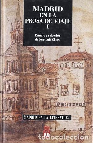 Libros: MADRID EN LA PROSA DE VIAJE I - JOSE LUIS CHECA - Foto 1