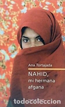 Libros: NAHID, MI HERMANA AFGANA - ANA TORTAJADA - Foto 1