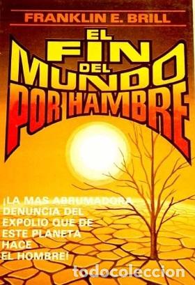 Libros: EL FIN DEL MUNDO POR HAMBRE - FRANKLIN E. BRILL - Foto 1
