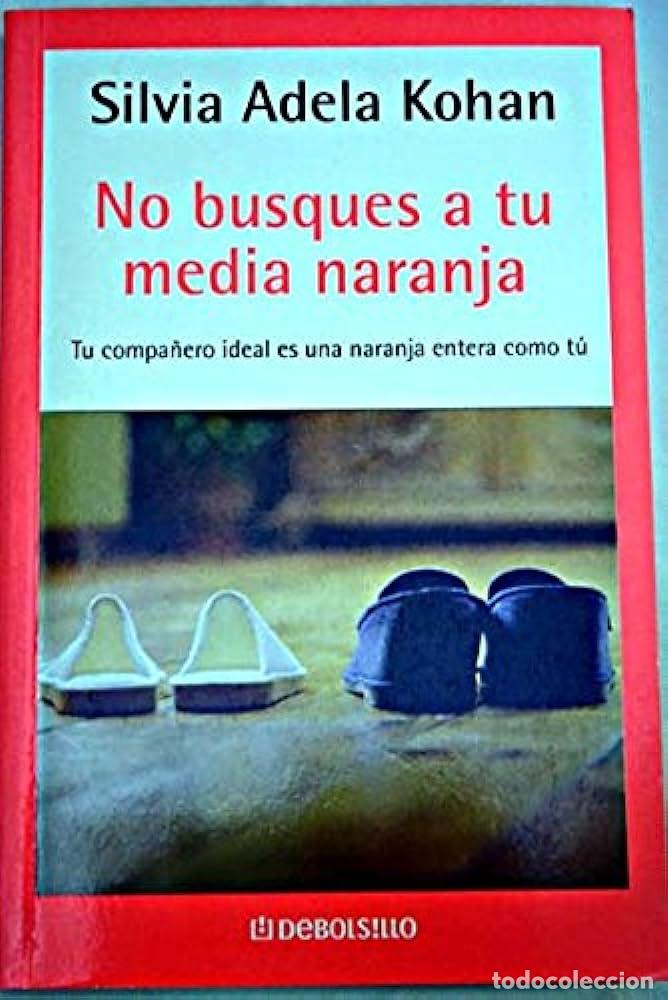Libros: NO BUSQUES A TU MEDIA NARANJA - SILVIA ADELA KOHAN - Foto 1