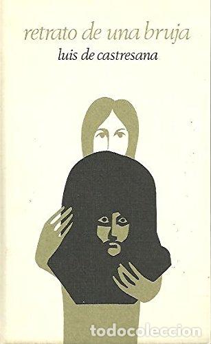 Libros: RETRATO DE UNA BRUJA - LUIS DE CASTRESANA - Foto 1