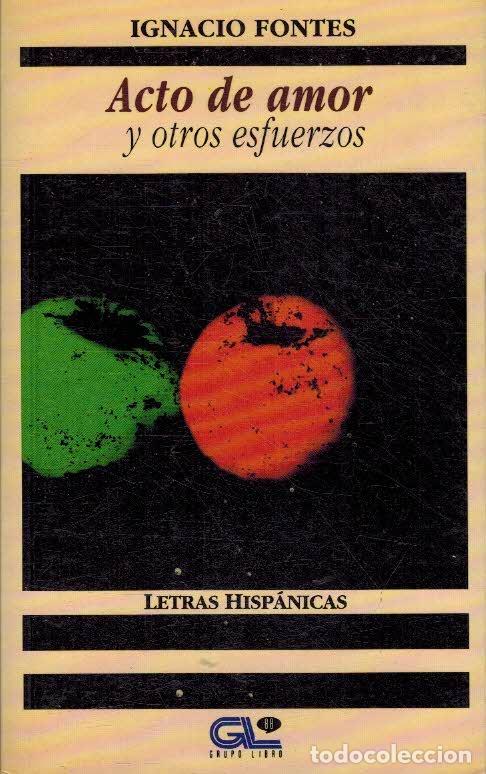 Libros: ACTO DE AMOR Y OTROS ESFUERZOS - IGNACIO FONTES - Foto 1