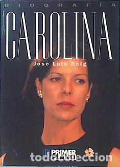 Libros: BIOGRAFIA. CAROLINA - JOSE LUIS ROIG - Foto 1
