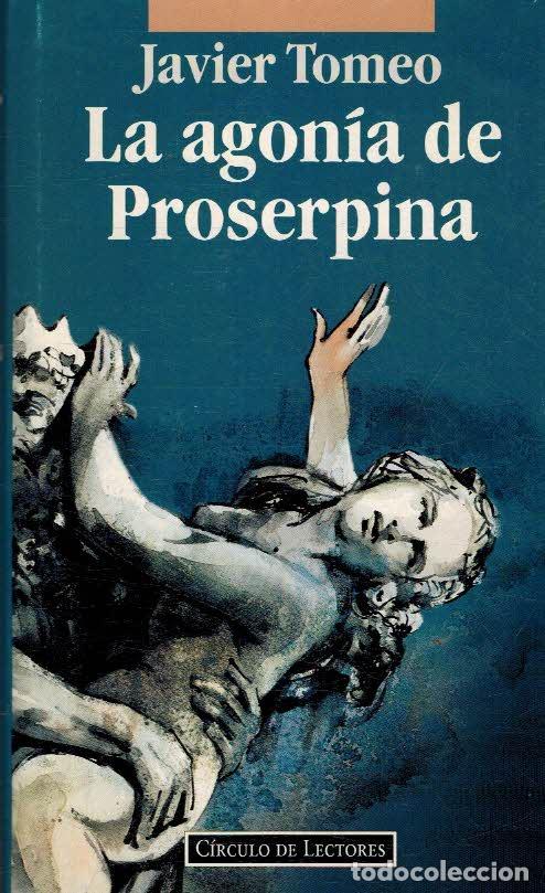 Libros: LA AGONIA DE PROSERPINA - JAVIER TOMEO - Foto 1